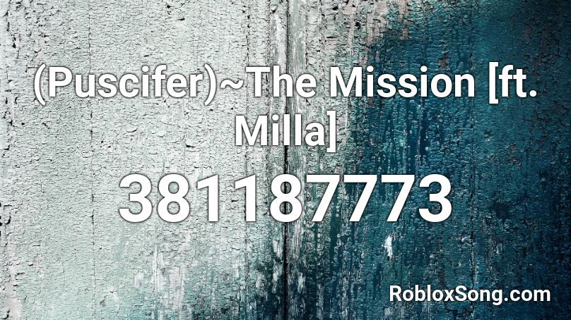 (Puscifer)~The Mission [ft. Milla] Roblox ID
