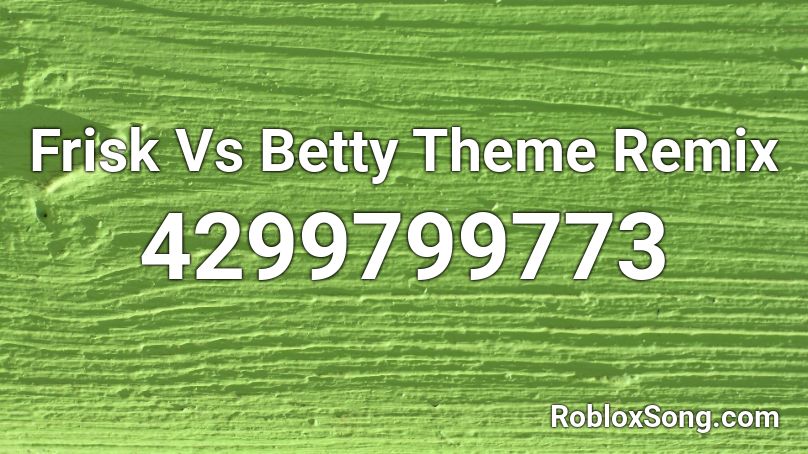 Frisk Vs Betty Theme Remix Roblox ID