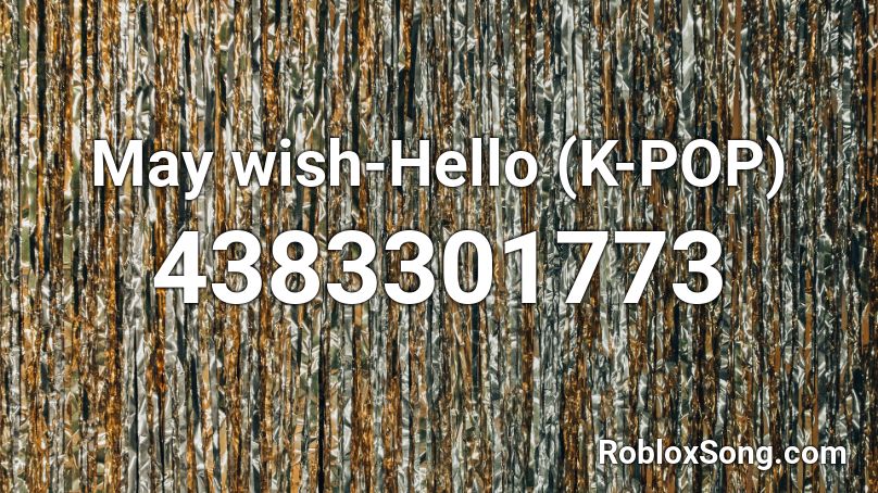 May wish-Hello (K-POP) Roblox ID