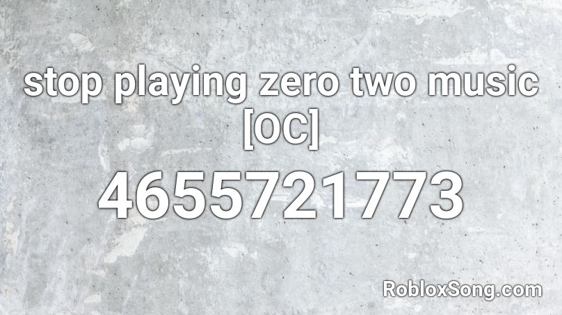 stop playing zero two music [OC] Roblox ID