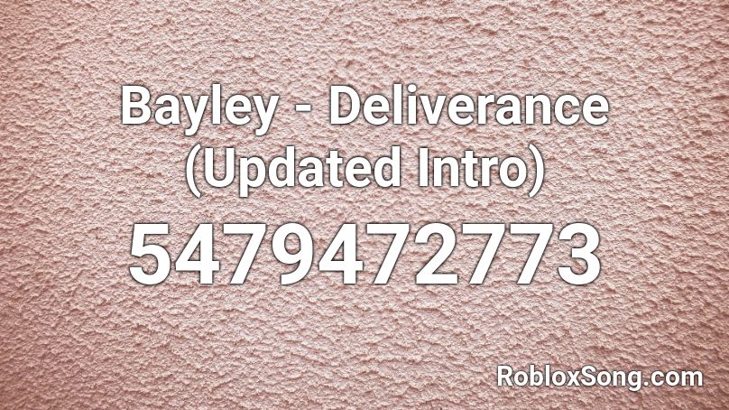 Bayley - Deliverance (Updated Intro) Roblox ID