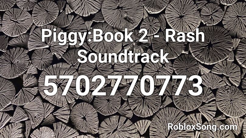 Piggy:Book 2 - Rash Soundtrack Roblox ID - Roblox music codes