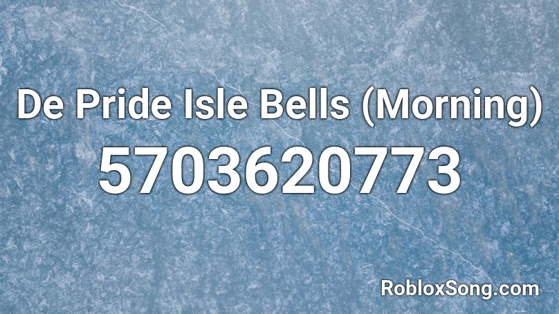 De Pride Isle Bells (Morning) Roblox ID