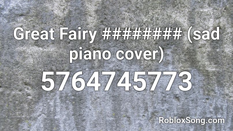 Great Fairy ######## (sad piano cover) Roblox ID