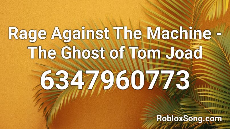 Rage Against The Machine - The Ghost of Tom Joad Roblox ID