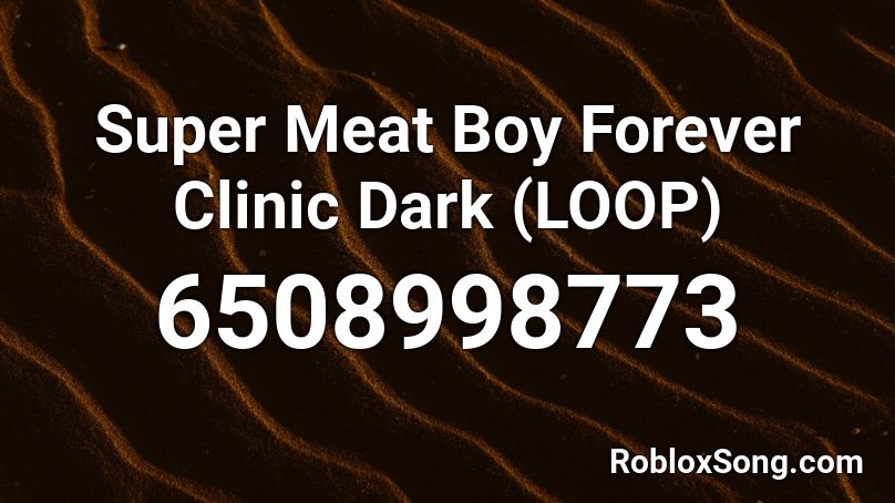 Super Meat Boy Forever Clinic Dark (LOOP) Roblox ID