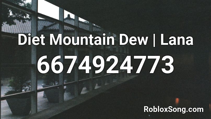 Diet Mountain Dew Lana Del Rey Roblox Id Roblox Music Codes - good mt dew code for roblox