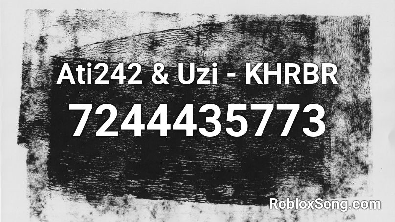 Ati242 & Uzi - KHRBR Roblox ID