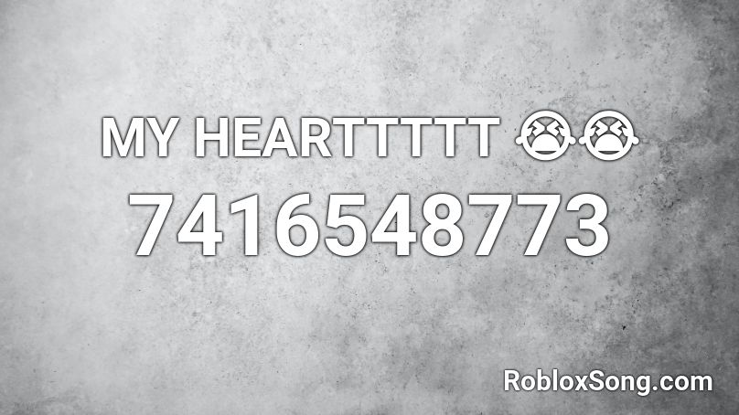 MY HEARTTTTT 😭😭 Roblox ID