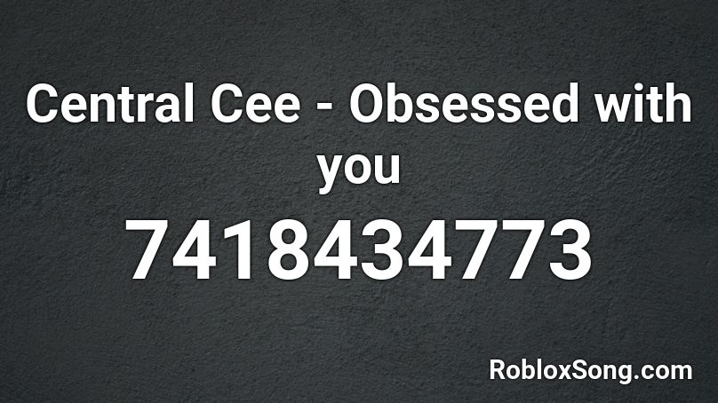 Central Cee - Obsessed With You Roblox ID