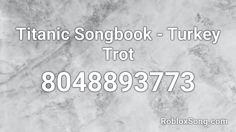 Titanic Songbook - Turkey Trot Roblox ID