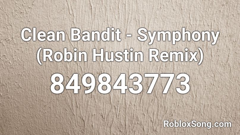 Clean Bandit - Symphony (Robin Hustin Remix) Roblox ID