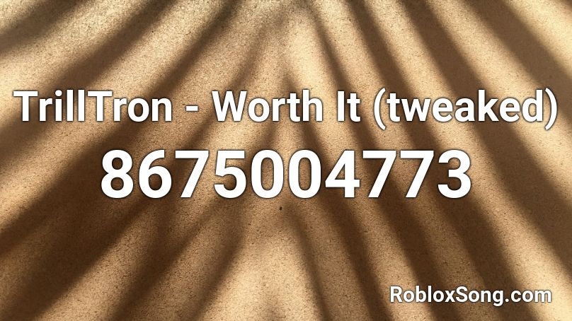 TrillTron - Worth It (tweaked) Roblox ID