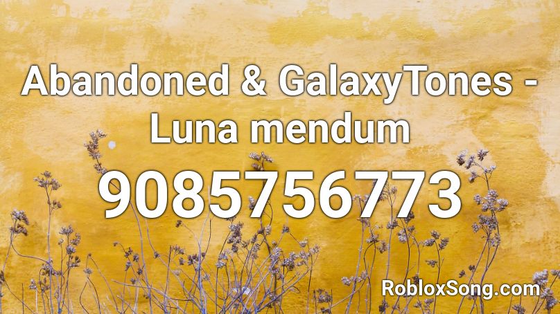 Abandoned & GalaxyTones - Luna mendum Roblox ID