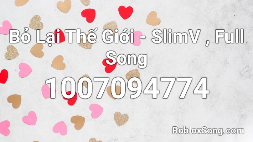 Bỏ Lại Thế Giới - SlimV , Full Song  Roblox ID