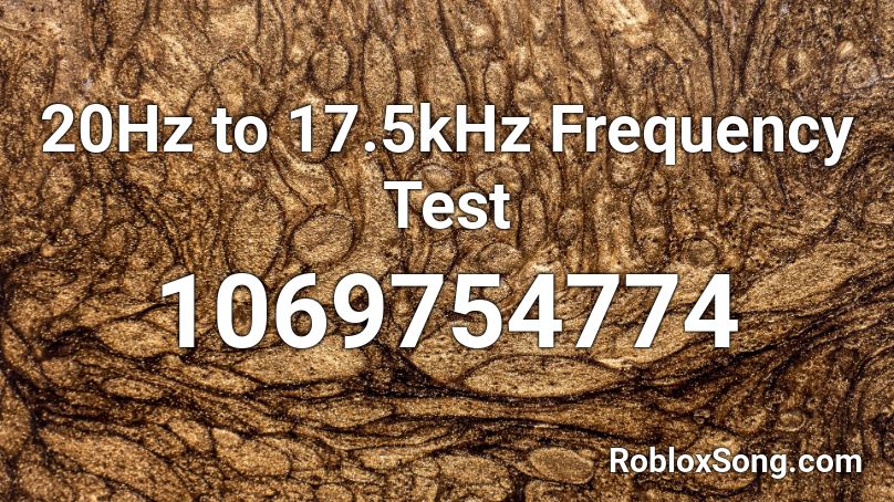 20Hz to 17.5kHz Frequency Test  Roblox ID