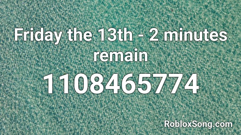 Friday the 13th - 2 minutes remain Roblox ID