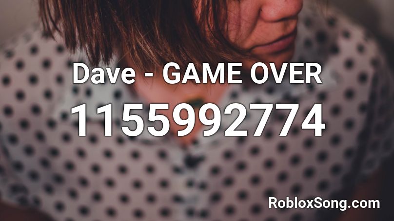 Dave - GAME OVER Roblox ID
