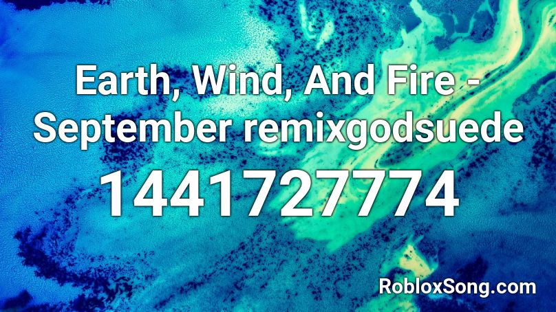 Earth Wind And Fire September Remixgodsuede Roblox Id Roblox Music Codes - spetmeber loud roblox id