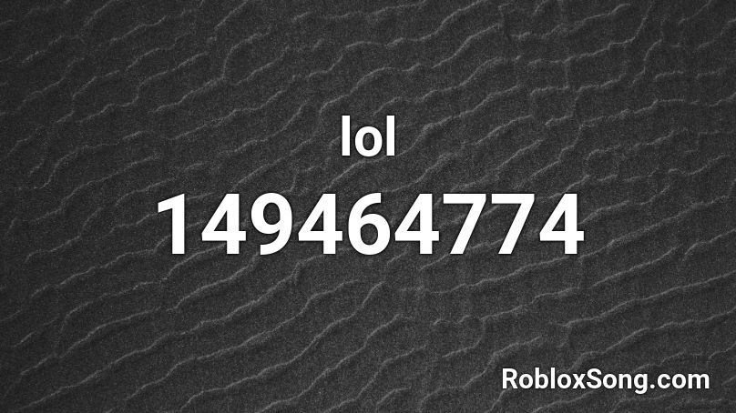 Lol Roblox Id Roblox Music Codes - the lol song roblox