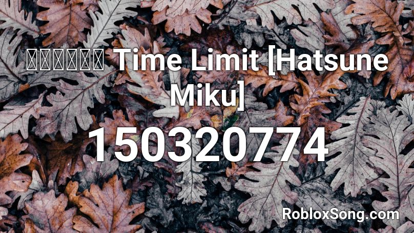 【初音ミク】 Time Limit [Hatsune Miku] Roblox ID