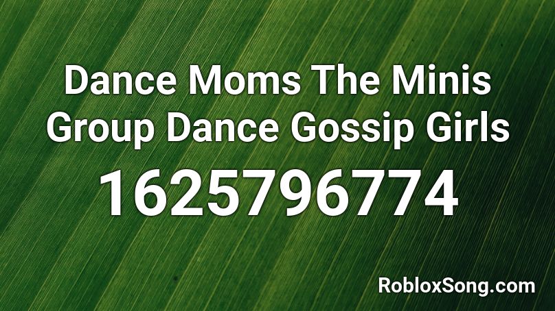 Dance Moms  The Minis Group Dance Gossip Girls Roblox ID