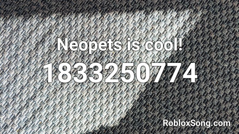 Neopets is cool! Roblox ID