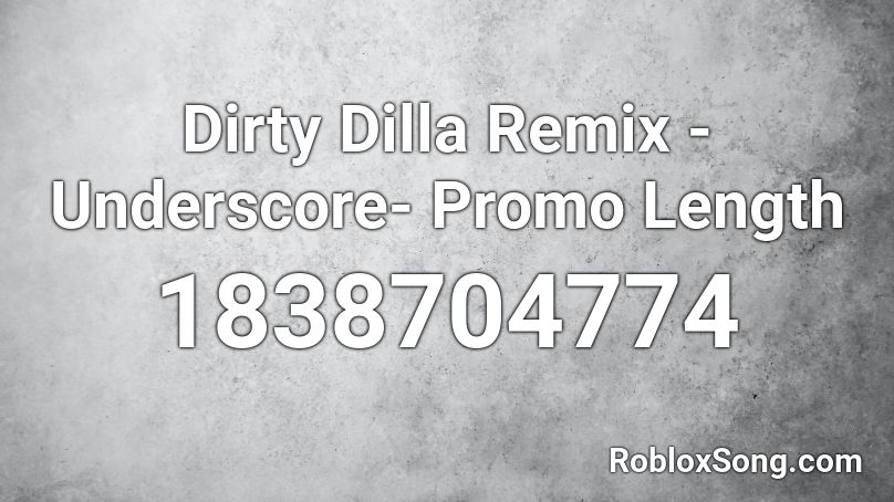 Dirty Dilla Remix - Underscore- Promo Length Roblox ID