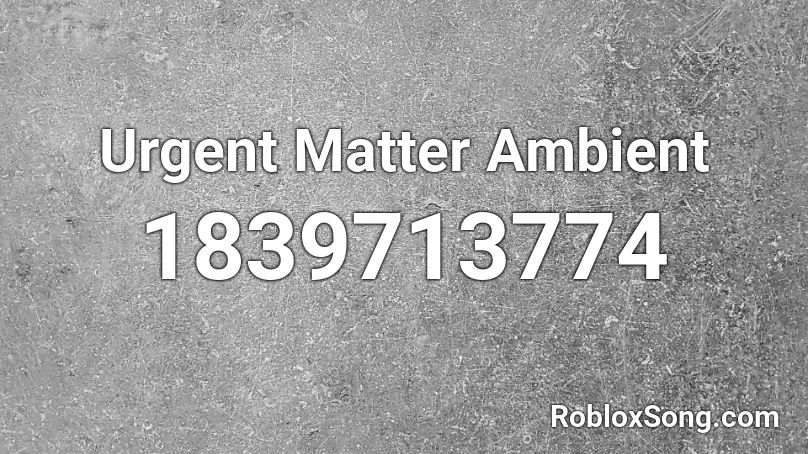 Urgent Matter Ambient Roblox ID