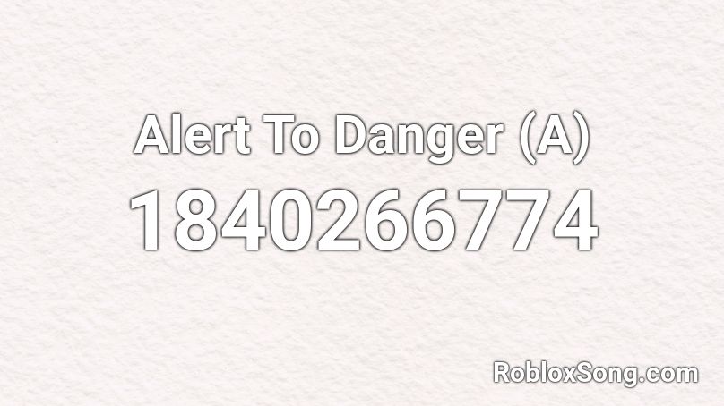 Alert To Danger (A) Roblox ID