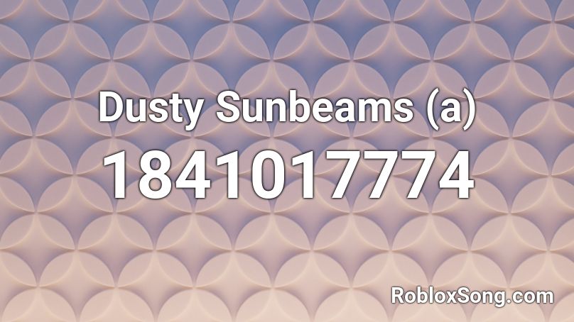 Dusty Sunbeams (a) Roblox ID