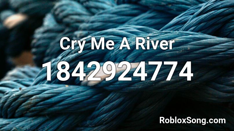 Cry Me A River Roblox ID