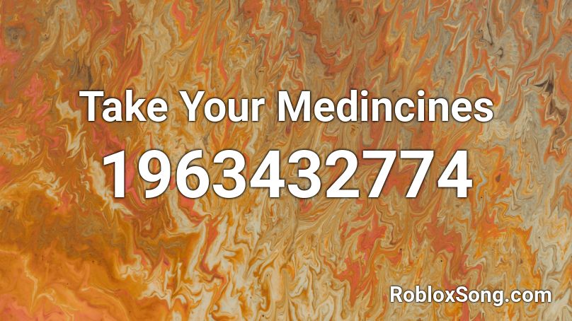 Take Your Medincines Roblox ID
