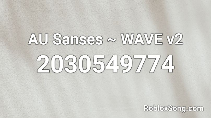 AU Sanses ~ WAVE v2 Roblox ID