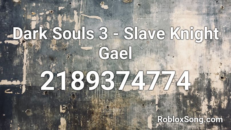 Dark Souls 3 Slave Knight Gael Roblox Id Roblox Music Codes - momoland song roblox id