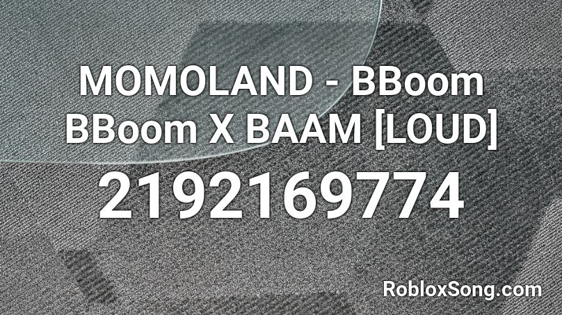 MOMOLAND - BBoom BBoom X BAAM [LOUD] Roblox ID
