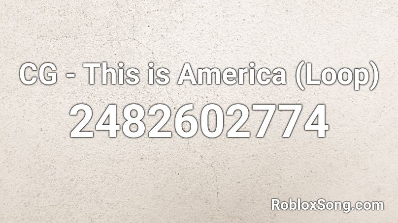Cg This Is America Loop Roblox Id Roblox Music Codes - roblox audio this is america