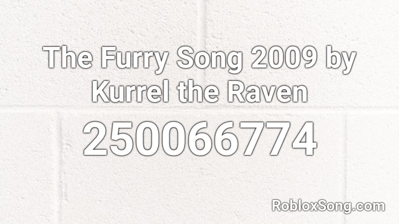 The Furry Song 2009 By Kurrel The Raven Roblox Id Roblox Music Codes - furry song roblox id