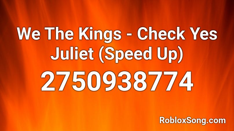 We The Kings - Check Yes Juliet (Speed Up) Roblox ID