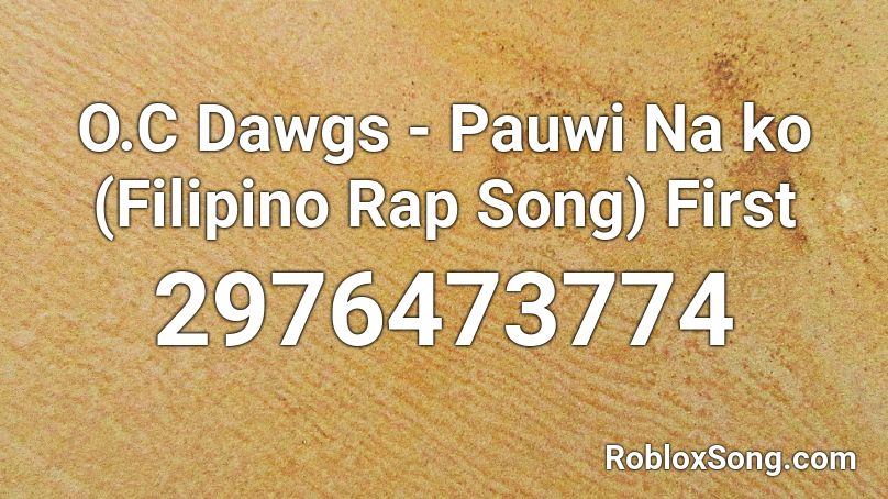 O.C Dawgs - Pauwi Na ko (Filipino Rap Song) First Roblox ID