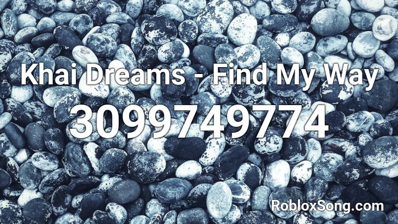 Khai Dreams - Find My Way Roblox ID