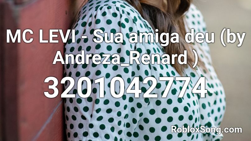 Mc Levi Sua Amiga Deu By Andreza Renard Roblox Id Roblox Music Codes - levi levi song id for roblox