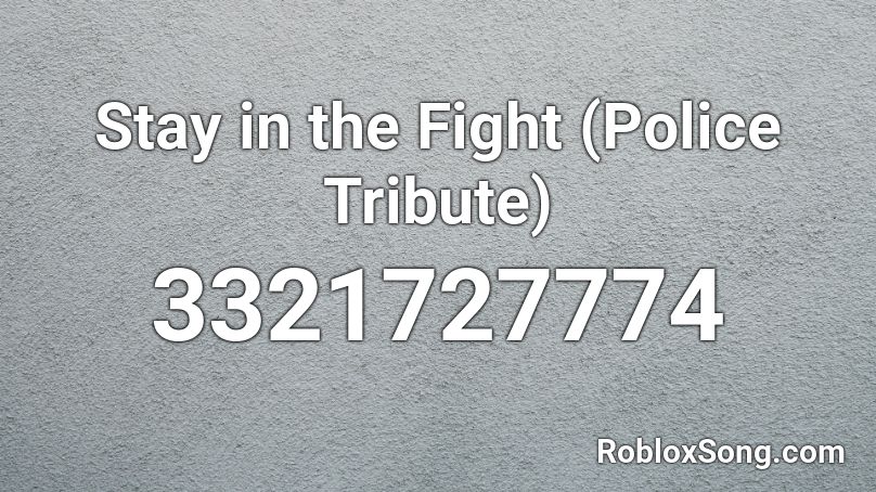 Stay in the Fight (Police Tribute) Roblox ID