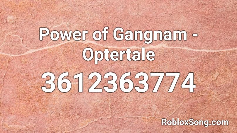 Power of Gangnam - Optertale Roblox ID