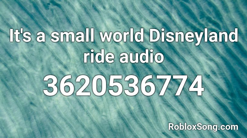 It's a small world Disneyland ride audio Roblox ID