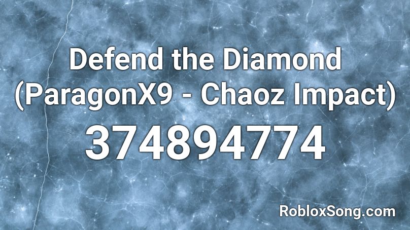 Defend the Diamond (ParagonX9 - Chaoz Impact) Roblox ID