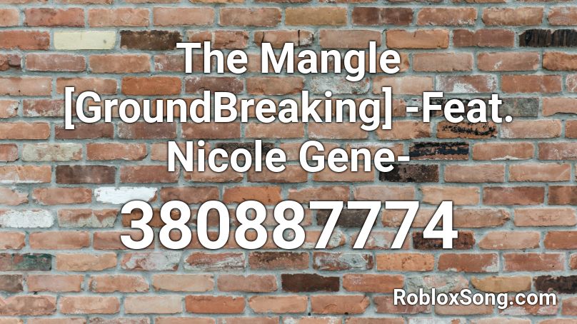 The Mangle [GroundBreaking] -Feat. Nicole Gene- Roblox ID