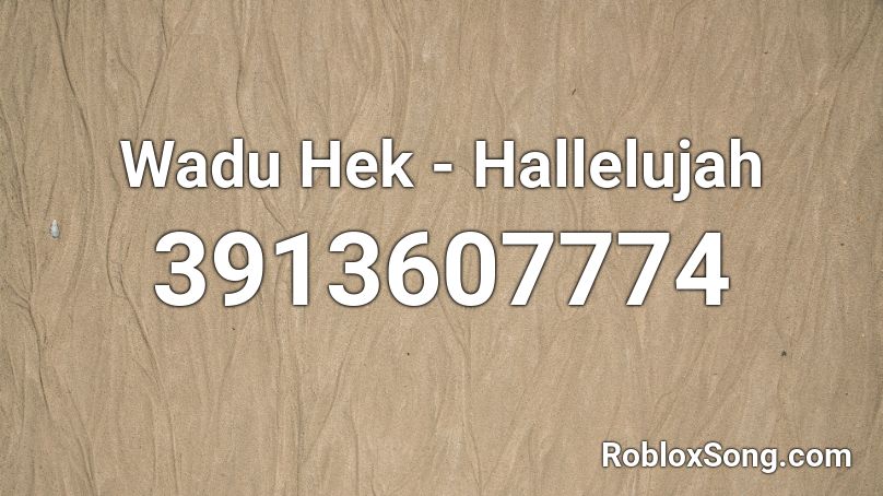 Wadu Hek - Hallelujah  Roblox ID