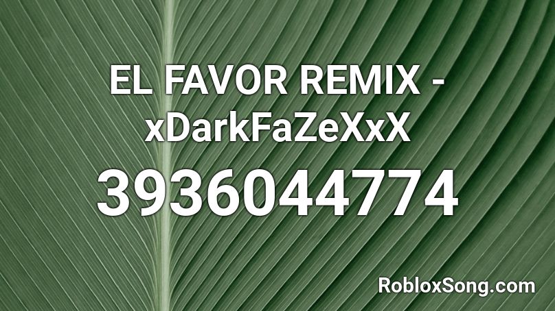 EL FAVOR REMIX - xDarkFaZeXxX Roblox ID