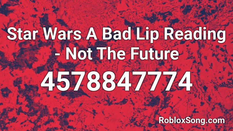 Star Wars A Bad Lip Reading - Not The Future Roblox ID